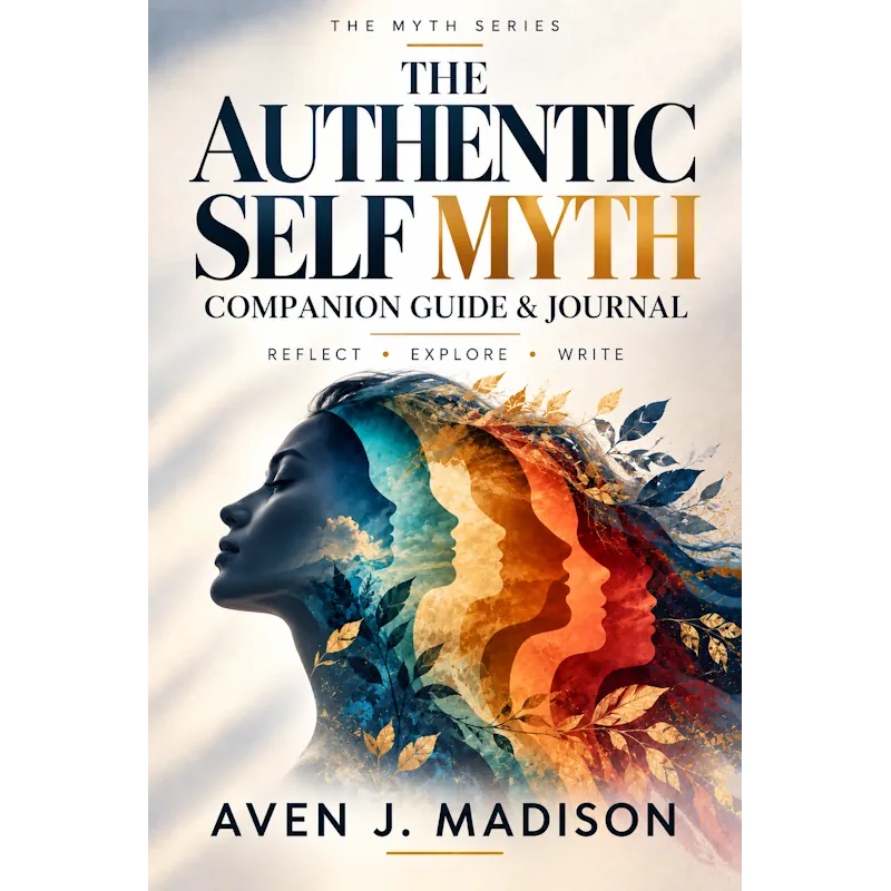The Authentic Self Myth FREE Workbook - Aven J Madison
